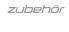 Zubehr